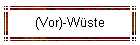 (Vor)-W�ste